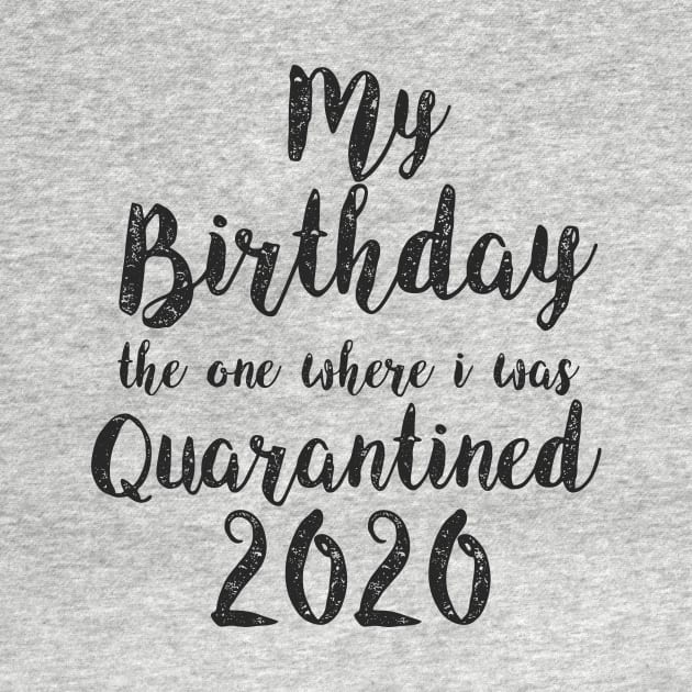 Birthday quarantine 2020 T shirt Social Distancing Birthday Gift Black by Aspita